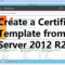 Create A Certificate Template From A Server 2012 R2 Certificate Authority Throughout Active Directory Certificate Templates