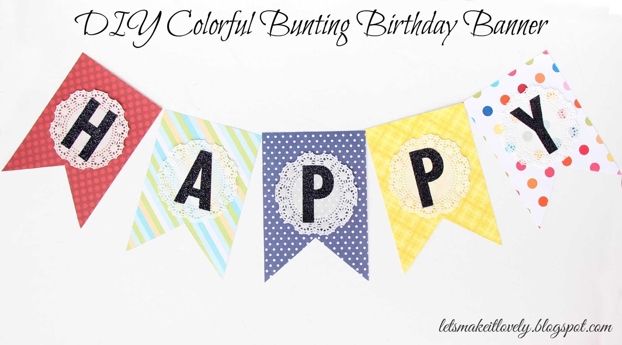 Let's Make It Lovely: Diy Colorful Bunting Birthday Banner With Regard To Diy Party Banner Template