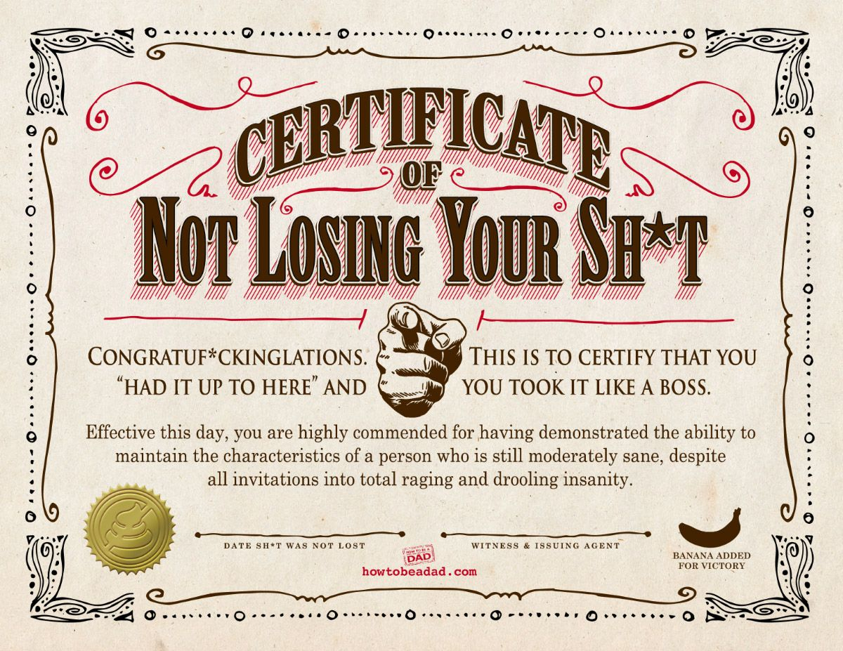 Your Certificate Of Not Losing Your Sh*t | Parentalaughs With Regard To Funny Certificate Templates